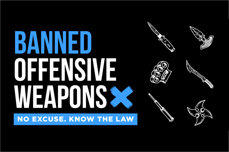 An image showing items such as knives and knuckle dusters with text "Banned offensive weapons X. No Excuse. Know the law"